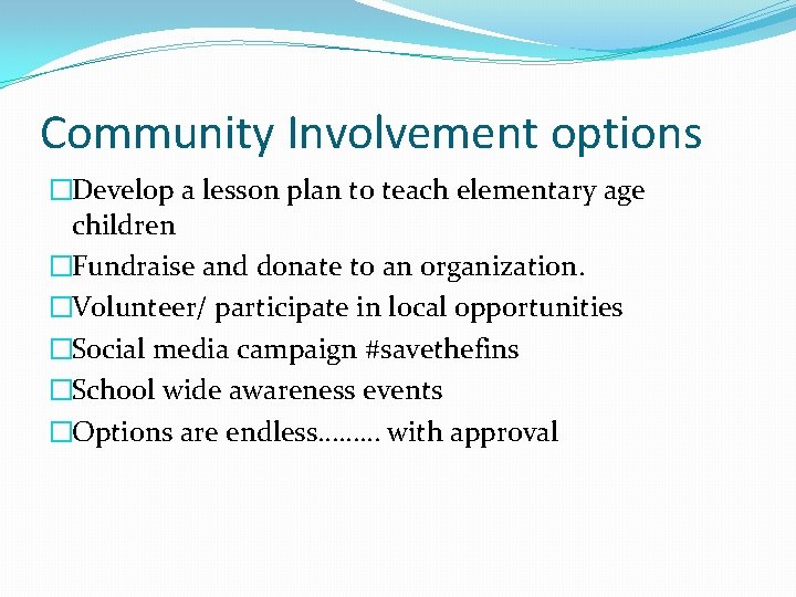Community Involvement options �Develop a lesson plan to teach elementary age children �Fundraise and