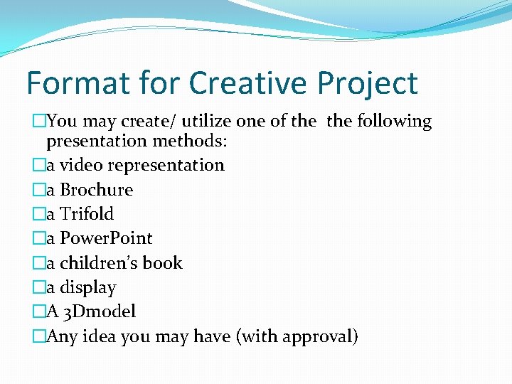 Format for Creative Project �You may create/ utilize one of the following presentation methods: