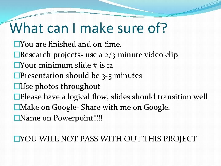 What can I make sure of? �You are finished and on time. �Research projects-