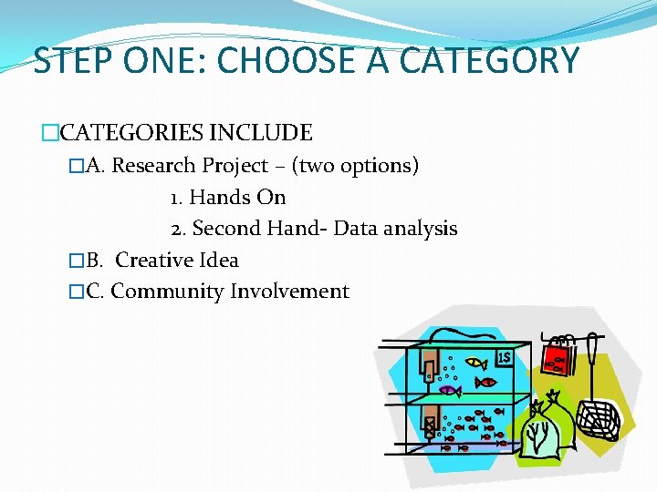 STEP ONE: CHOOSE A CATEGORY �CATEGORIES INCLUDE �A. Research Project – (two options) 1.