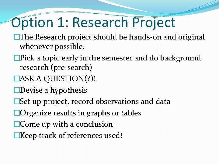 Option 1: Research Project �The Research project should be hands-on and original whenever possible.