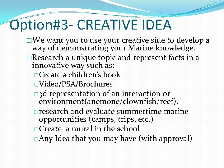 Option#3 - CREATIVE IDEA � We want you to use your creative side to