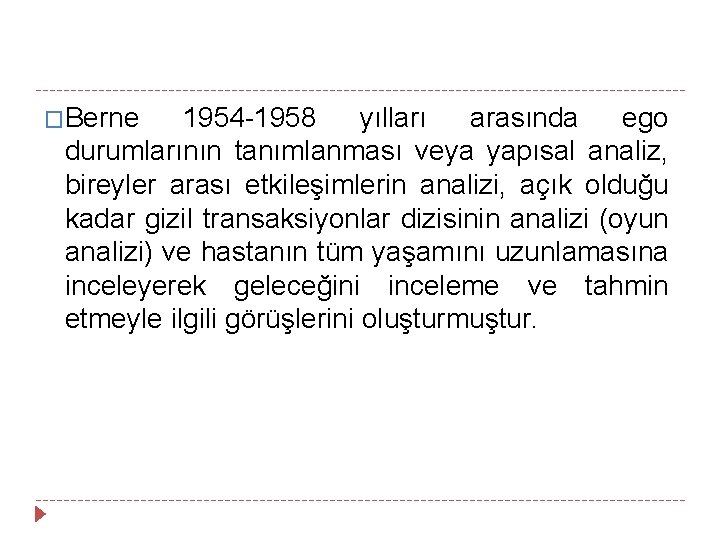 �Berne 1954 -1958 yılları arasında ego durumlarının tanımlanması veya yapısal analiz, bireyler arası etkileşimlerin