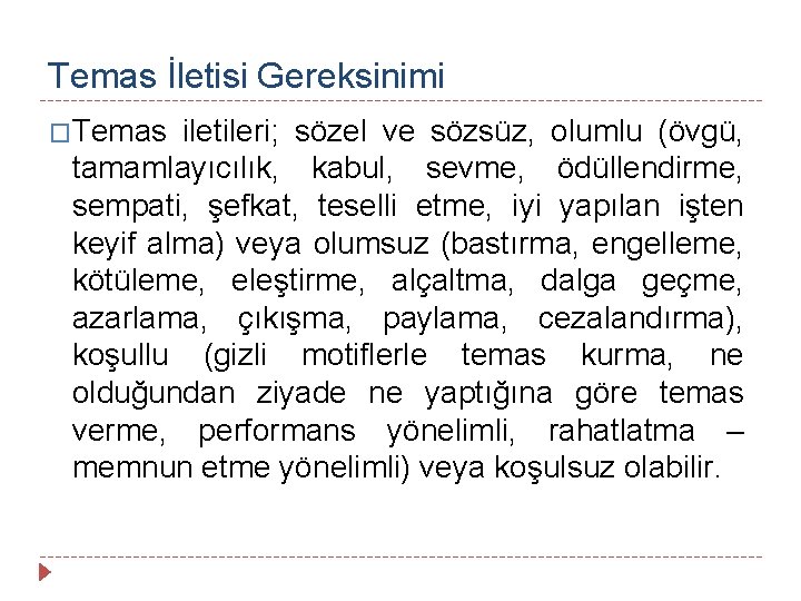 Temas İletisi Gereksinimi �Temas iletileri; sözel ve sözsüz, olumlu (övgü, tamamlayıcılık, kabul, sevme, ödüllendirme,