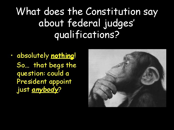What does the Constitution say about federal judges’ qualifications? • absolutely nothing! So… that
