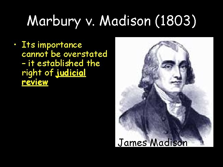 Marbury v. Madison (1803) • Its importance cannot be overstated – it established the