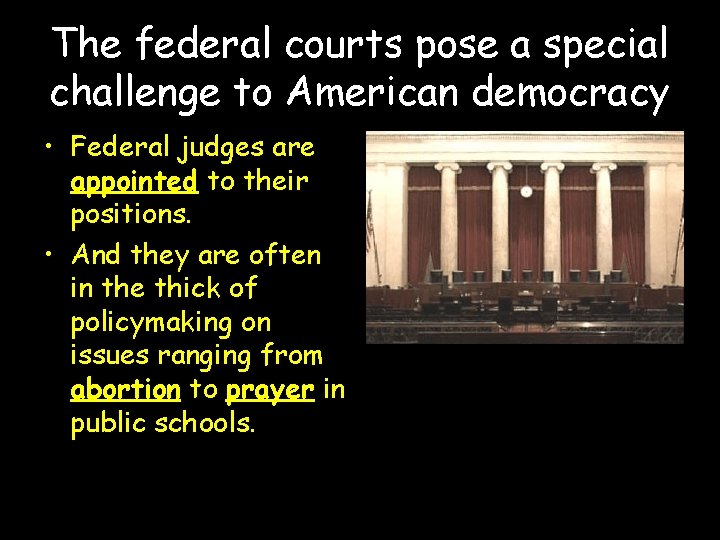 The federal courts pose a special challenge to American democracy • Federal judges are