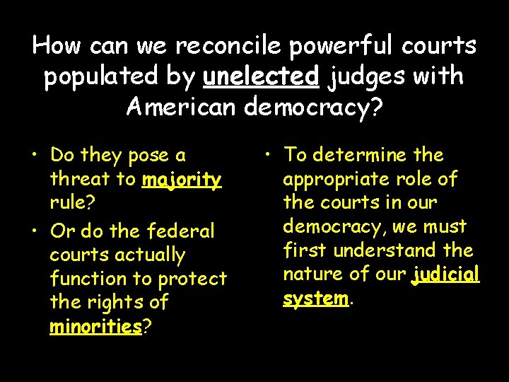 How can we reconcile powerful courts populated by unelected judges with American democracy? •