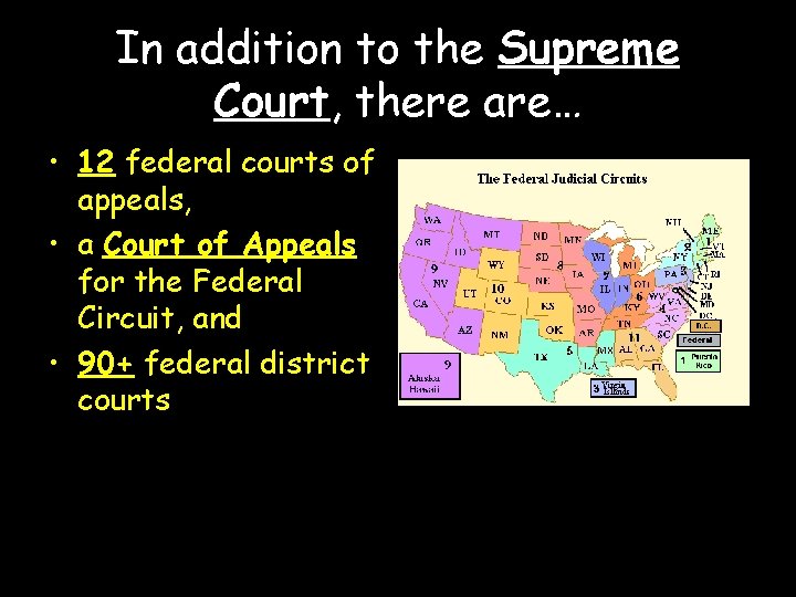 In addition to the Supreme Court, there are… • 12 federal courts of appeals,