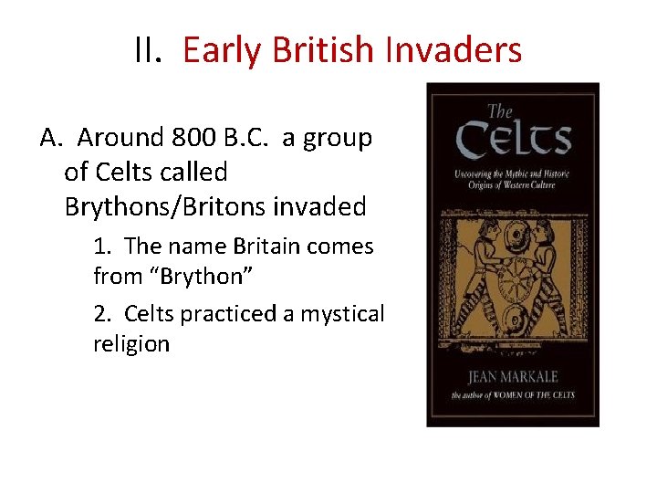II. Early British Invaders A. Around 800 B. C. a group of Celts called