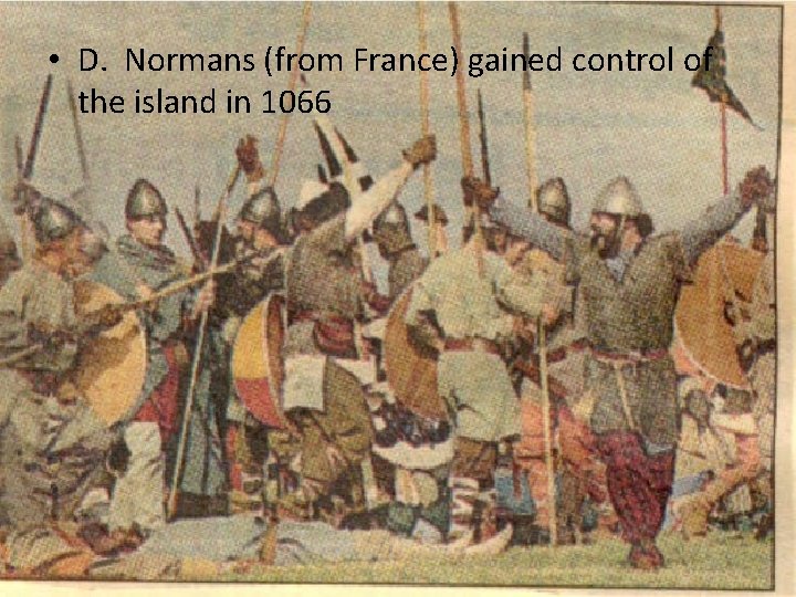  • D. Normans (from France) gained control of the island in 1066 