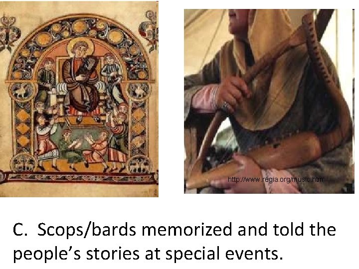 http: //www. regia. org/music. htm C. Scops/bards memorized and told the people’s stories at