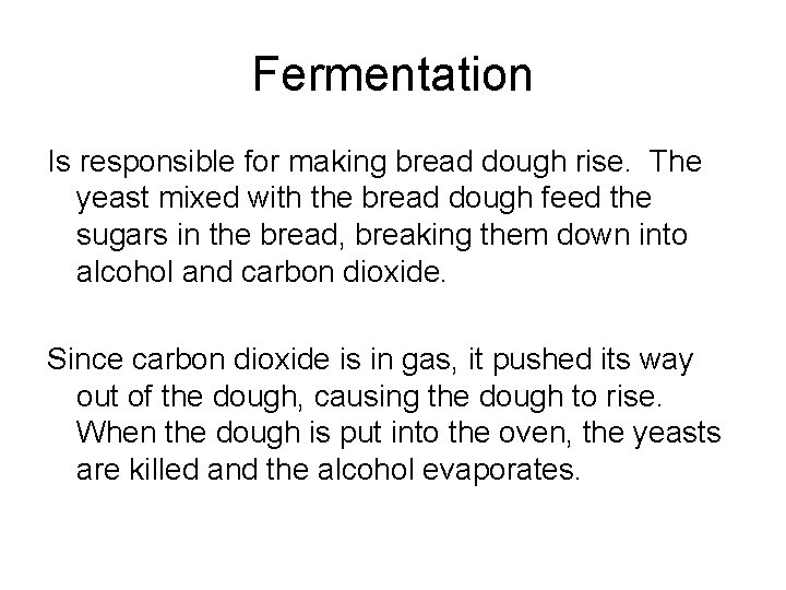 Fermentation Is responsible for making bread dough rise. The yeast mixed with the bread