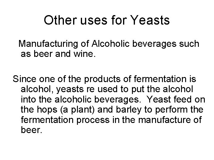 Other uses for Yeasts Manufacturing of Alcoholic beverages such as beer and wine. Since