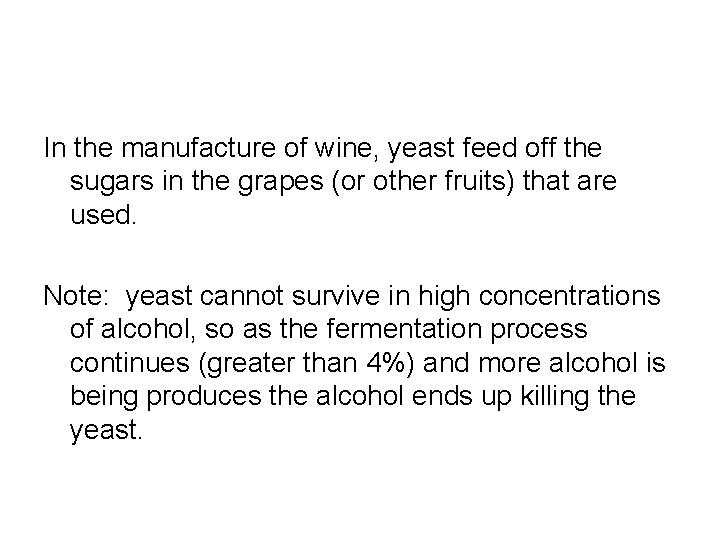 In the manufacture of wine, yeast feed off the sugars in the grapes (or