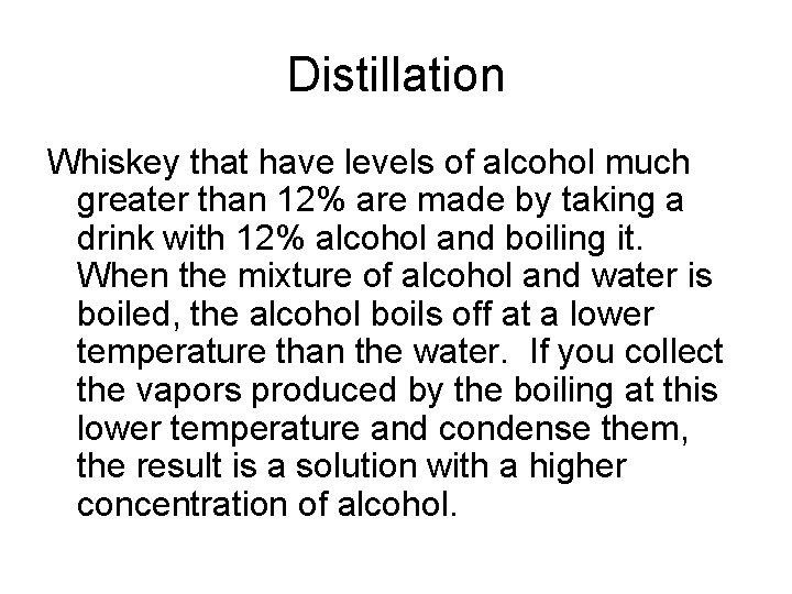 Distillation Whiskey that have levels of alcohol much greater than 12% are made by