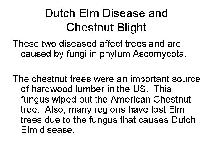 Dutch Elm Disease and Chestnut Blight These two diseased affect trees and are caused