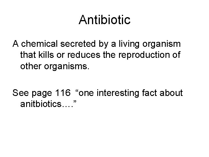 Antibiotic A chemical secreted by a living organism that kills or reduces the reproduction