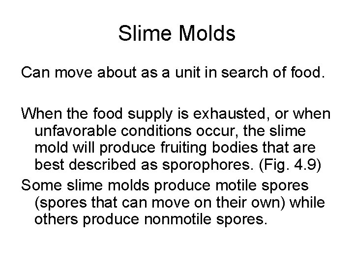Slime Molds Can move about as a unit in search of food. When the