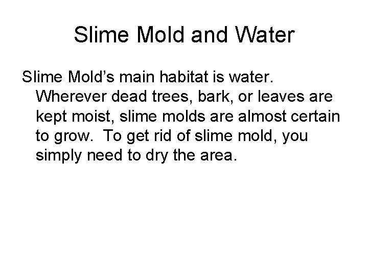 Slime Mold and Water Slime Mold’s main habitat is water. Wherever dead trees, bark,