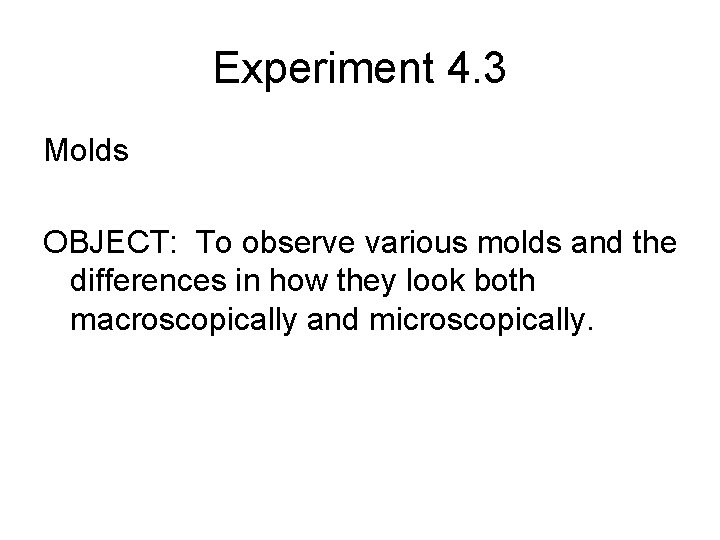 Experiment 4. 3 Molds OBJECT: To observe various molds and the differences in how