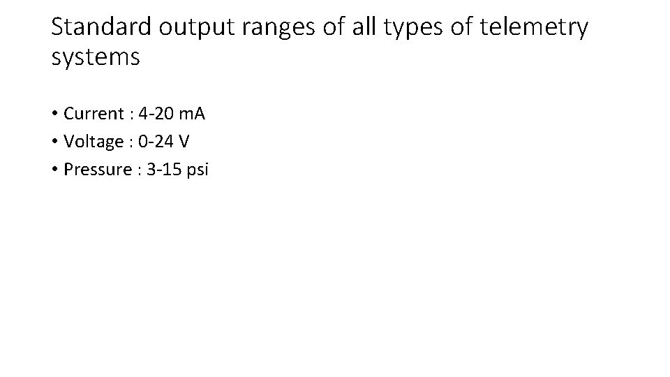 Standard output ranges of all types of telemetry systems • Current : 4 -20 Standard output ranges of all types of telemetry systems • Current : 4 -20