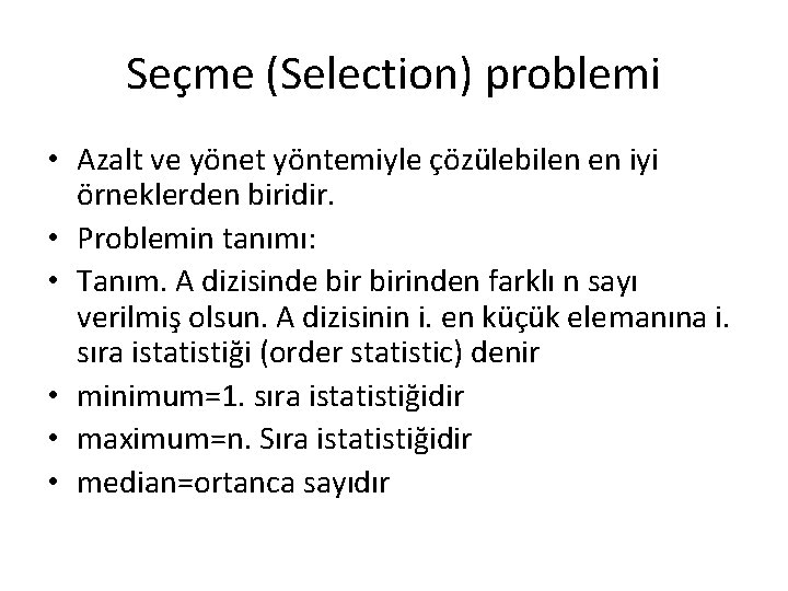 Seçme (Selection) problemi • Azalt ve yönet yöntemiyle çözülebilen en iyi örneklerden biridir. •