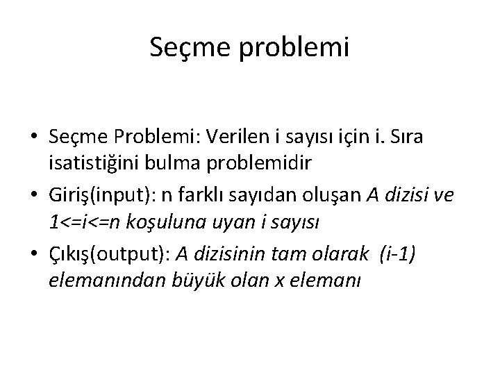 Seçme problemi • Seçme Problemi: Verilen i sayısı için i. Sıra isatistiğini bulma problemidir