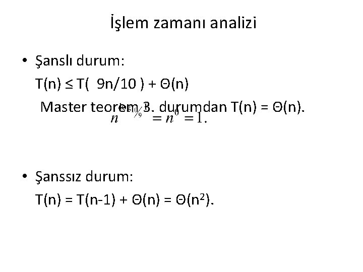 İşlem zamanı analizi • Şanslı durum: T(n) ≤ T( 9 n/10 ) + Θ(n)