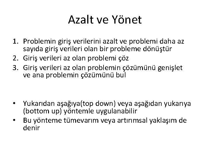 Azalt ve Yönet 1. Problemin giriş verilerini azalt ve problemi daha az sayıda giriş