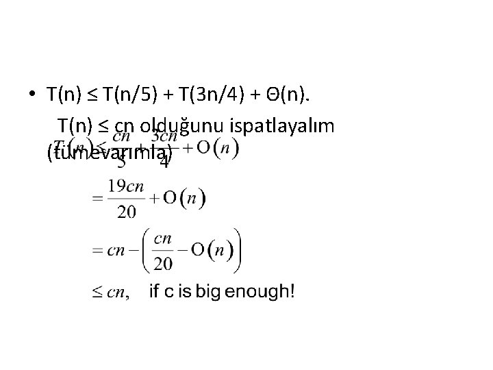  • T(n) ≤ T(n/5) + T(3 n/4) + Θ(n). T(n) ≤ cn olduğunu