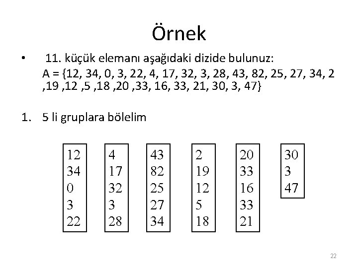 Örnek • 11. küçük elemanı aşağıdaki dizide bulunuz: A = {12, 34, 0, 3,