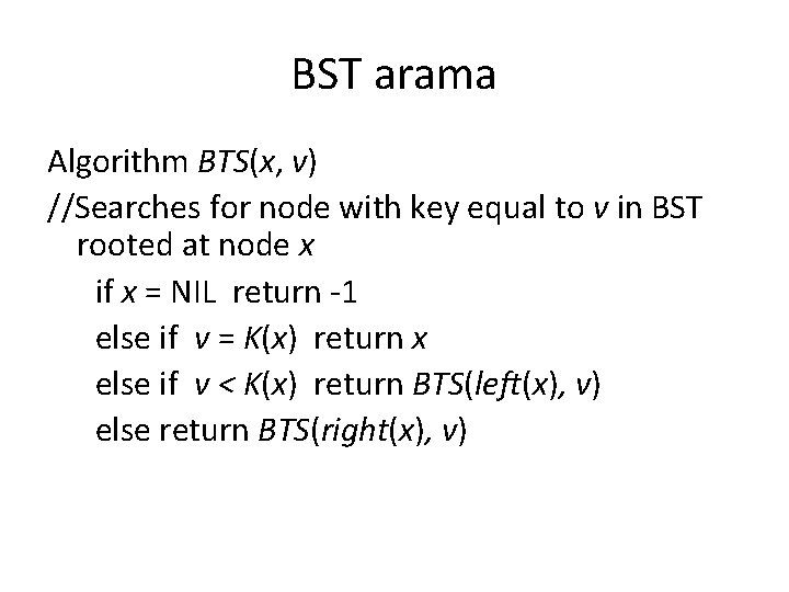 BST arama Algorithm BTS(x, v) //Searches for node with key equal to v in