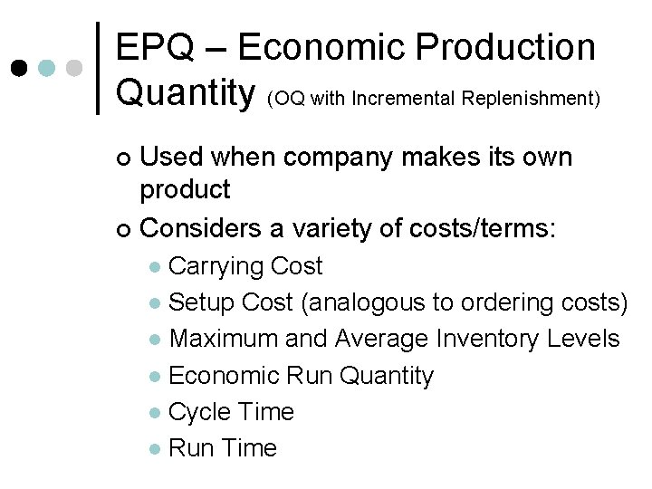 EPQ – Economic Production Quantity (OQ with Incremental Replenishment) Used when company makes its