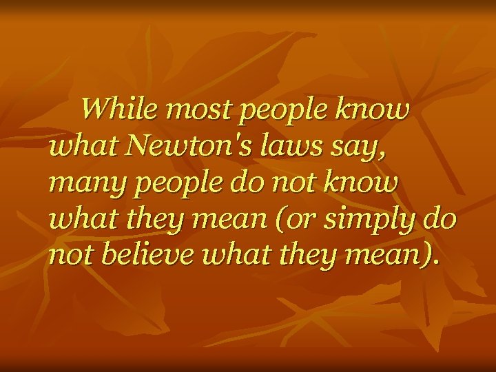 While most people know what Newton's laws say, many people do not know what