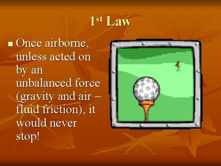 1 st Law n Once airborne, unless acted on by an unbalanced force (gravity