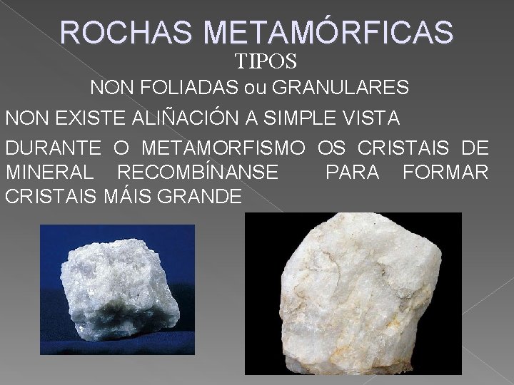 ROCHAS METAMÓRFICAS TIPOS NON FOLIADAS ou GRANULARES NON EXISTE ALIÑACIÓN A SIMPLE VISTA DURANTE