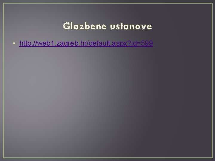 Glazbene ustanove • http: //web 1. zagreb. hr/default. aspx? id=599 