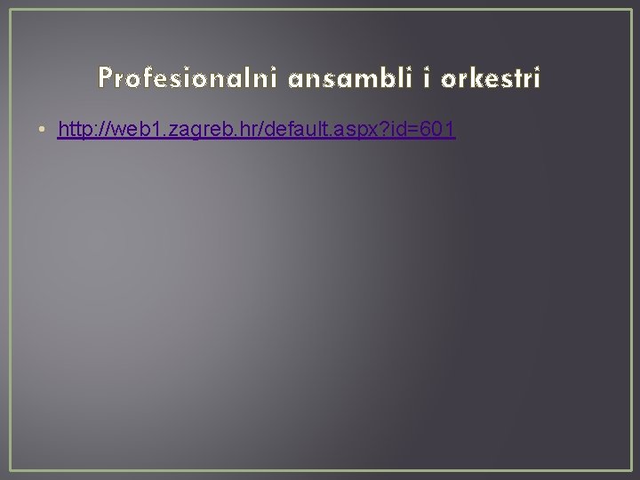 Profesionalni ansambli i orkestri • http: //web 1. zagreb. hr/default. aspx? id=601 