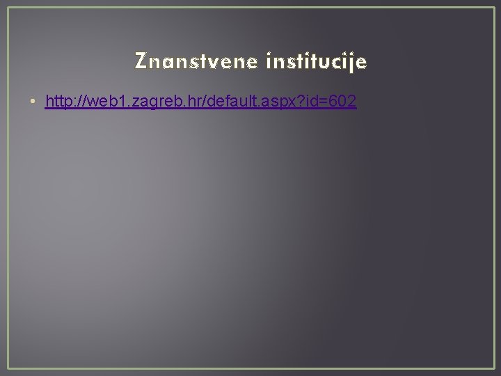 Znanstvene institucije • http: //web 1. zagreb. hr/default. aspx? id=602 