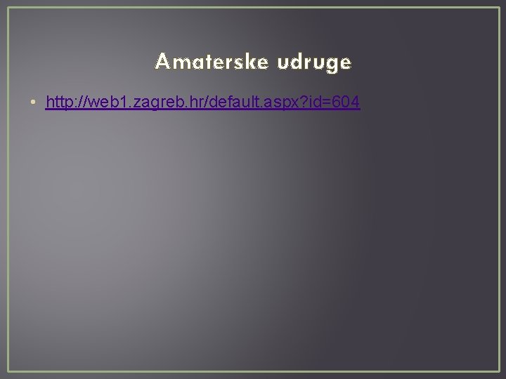 Amaterske udruge • http: //web 1. zagreb. hr/default. aspx? id=604 
