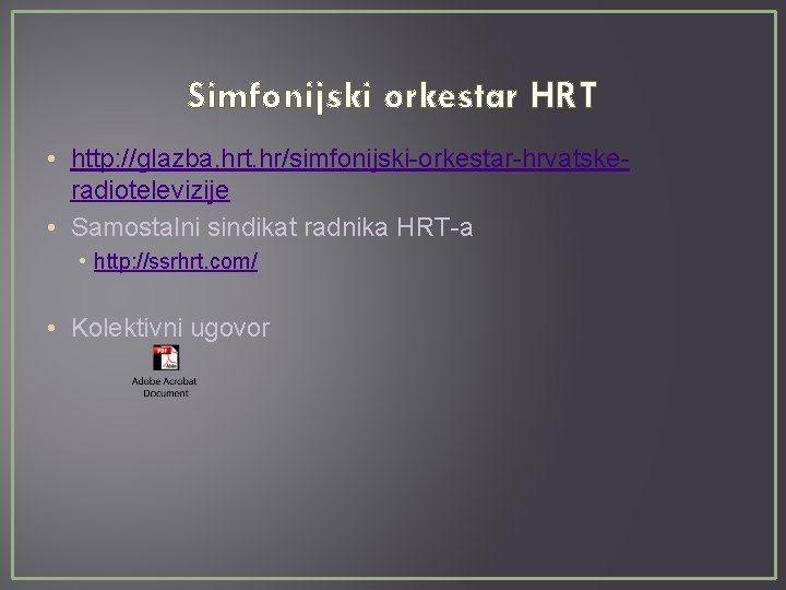 Simfonijski orkestar HRT • http: //glazba. hrt. hr/simfonijski-orkestar-hrvatskeradiotelevizije • Samostalni sindikat radnika HRT-a •