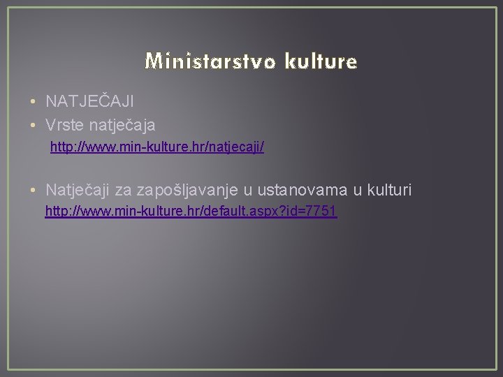 Ministarstvo kulture • NATJEČAJI • Vrste natječaja http: //www. min-kulture. hr/natjecaji/ • Natječaji za