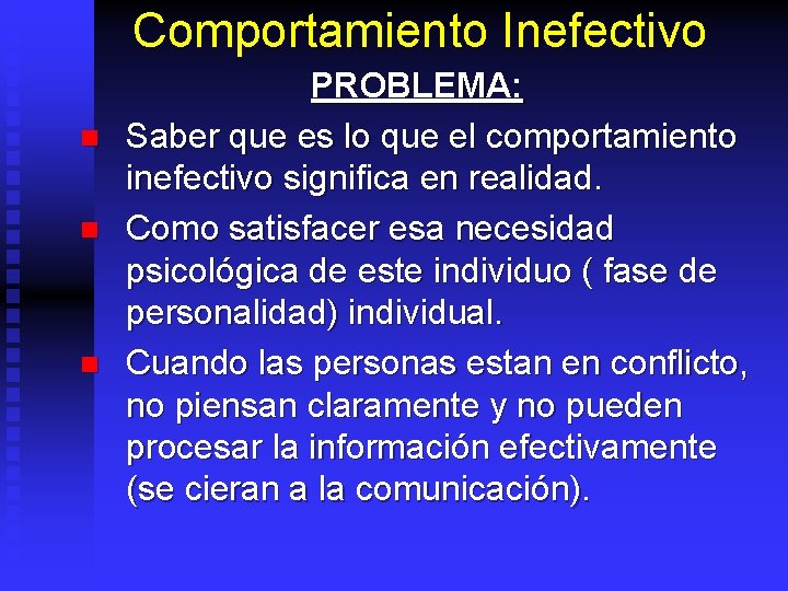 Comportamiento Inefectivo n n n PROBLEMA: Saber que es lo que el comportamiento inefectivo