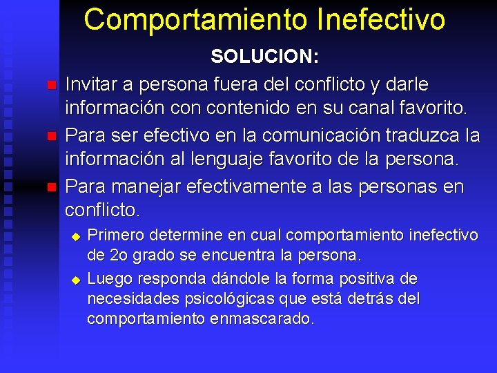 Comportamiento Inefectivo n n n SOLUCION: Invitar a persona fuera del conflicto y darle