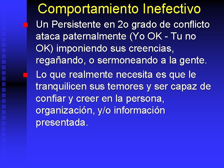 Comportamiento Inefectivo n n Un Persistente en 2 o grado de conflicto ataca paternalmente