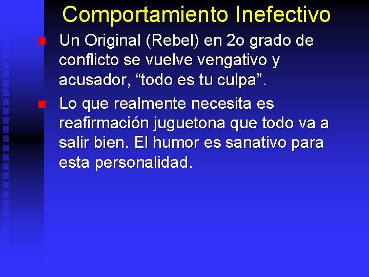 Comportamiento Inefectivo n n Un Original (Rebel) en 2 o grado de conflicto se