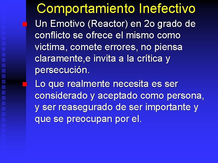 Comportamiento Inefectivo n n Un Emotivo (Reactor) en 2 o grado de conflicto se