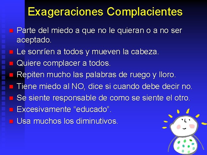 Exageraciones Complacientes n n n n Parte del miedo a que no le quieran