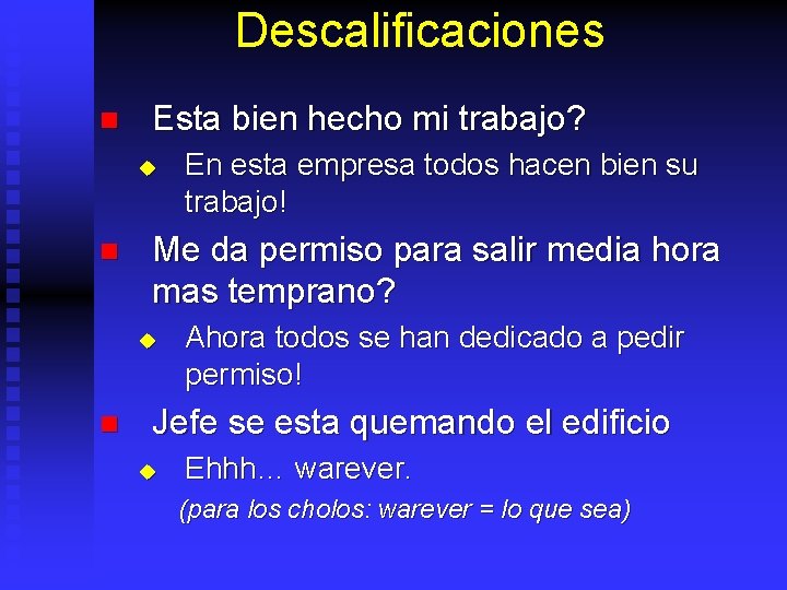 Descalificaciones n Esta bien hecho mi trabajo? u n Me da permiso para salir